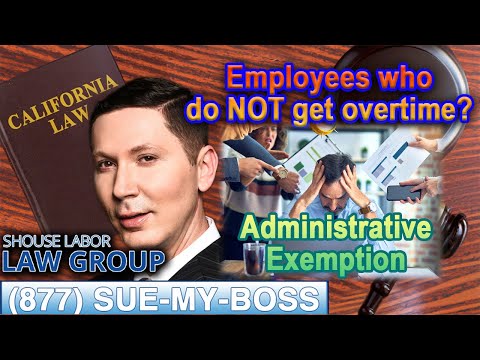 Employees Who Do Not Get Paid Overtime in California -- “Administrative Exemption” (877) SUE-MY-BOSS