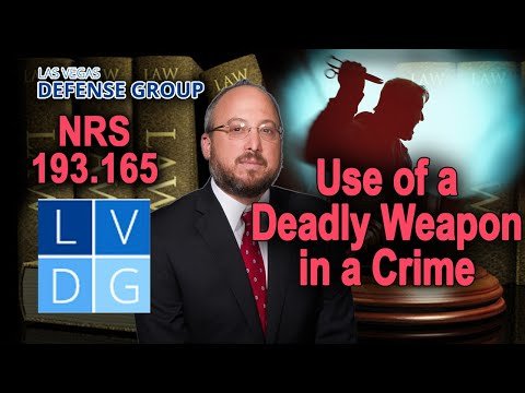 NRS §193.165 – Use Of A Deadly Weapon In The Commission Of A Nevada Crime